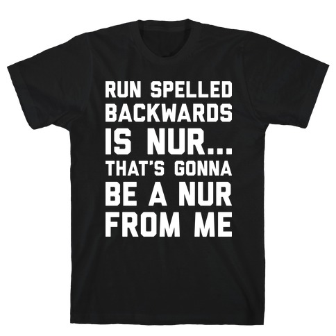 Run Spelled Backwards Is Nur...That's Gonna Be Nur From Me T-Shirt