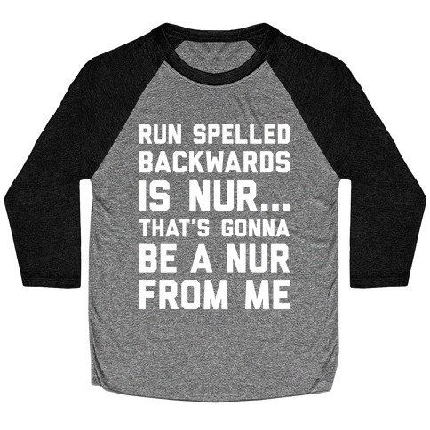 Run Spelled Backwards Is Nur...That's Gonna Be Nur From Me Baseball Tee