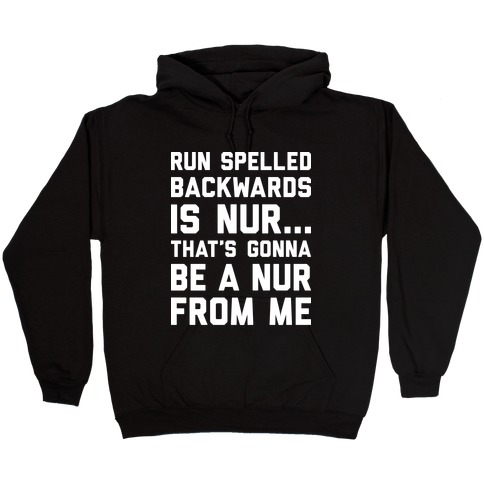 Run Spelled Backwards Is Nur...That's Gonna Be Nur From Me Hooded Sweatshirt