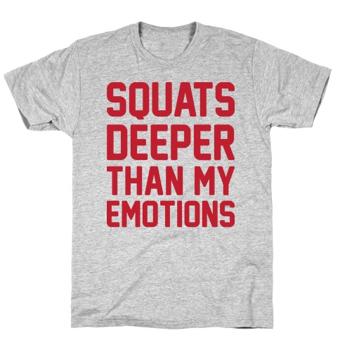 Squats Deeper Than My Emotions T-Shirt