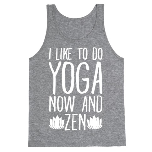 I Like To Do Yoga Now and Zen White Print Tank Top