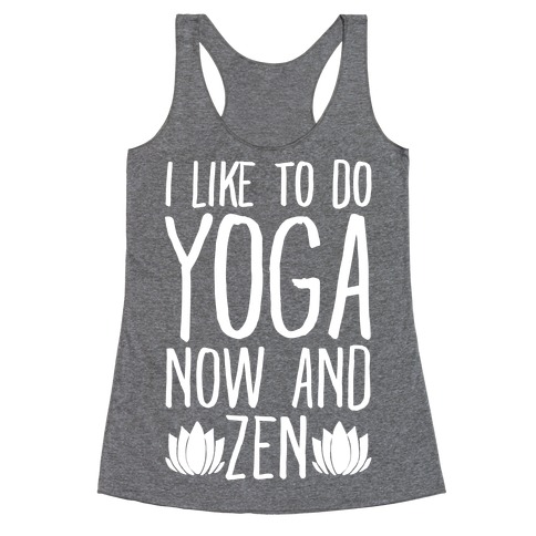 I Like To Do Yoga Now and Zen White Print Racerback Tank Top