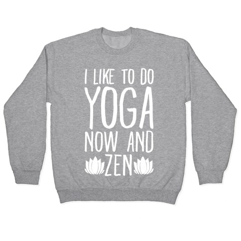 I Like To Do Yoga Now and Zen White Print Pullover