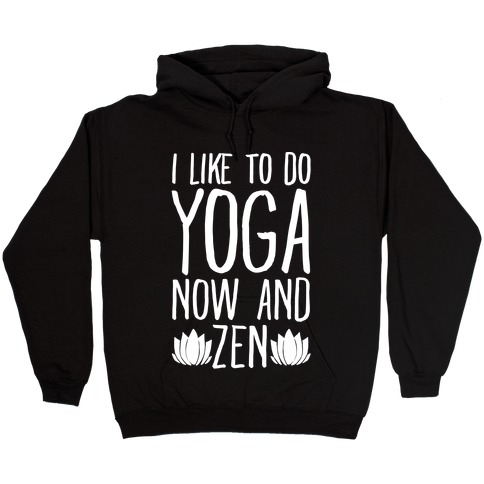 I Like To Do Yoga Now and Zen White Print Hooded Sweatshirt