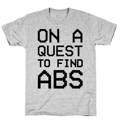 On A Quest To Find Abs T-Shirt
