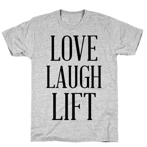 Love Laugh Lift T-Shirt