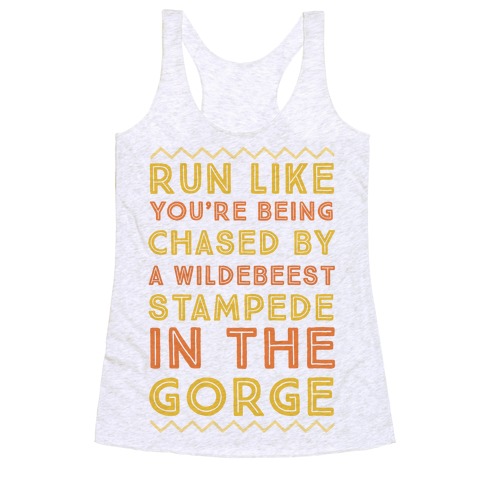 Run Like You're Being Chased By a Wildebeest Stampede in the Gorge Racerback Tank Top