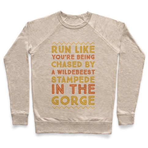 Run Like You're Being Chased By a Wildebeest Stampede in the Gorge Pullover