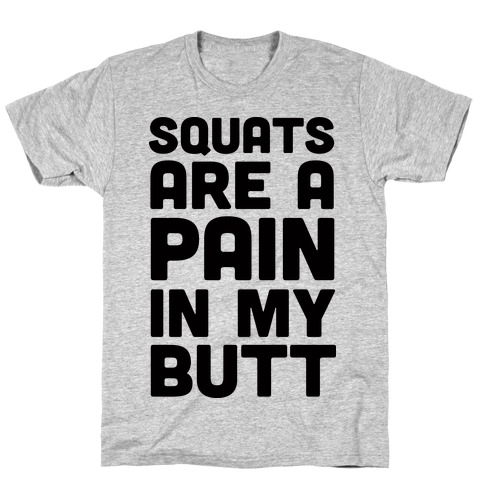 Squats Are A Pain In My Butt T-Shirt