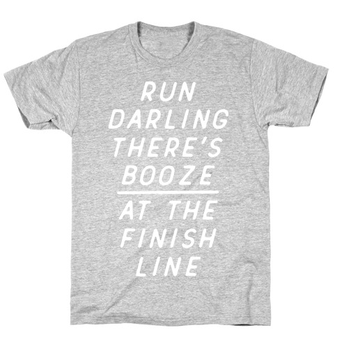 Run Darling There's Booze At The Finish Line White T-Shirt