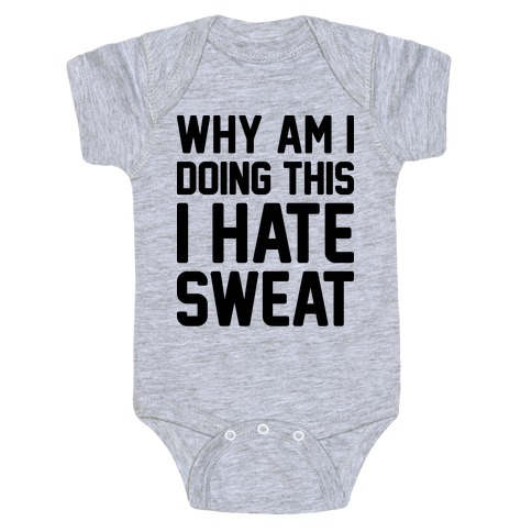 Why Am I Doing This I Hate Sweat - Workout Baby One-Piece