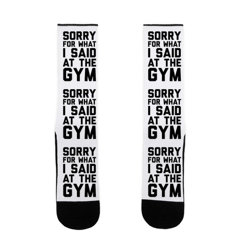 Sorry For What I Said At The Gym Sock
