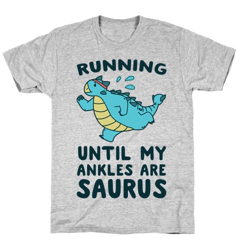 Running Until My Ankles are Saurus T-Shirt