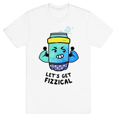 Let's Get Fizzical T-Shirt