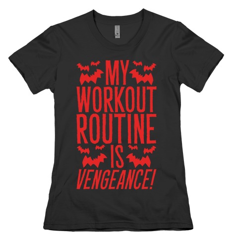 My Workout Routine Is Vengeance Parody Womens T-Shirt
