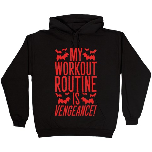 My Workout Routine Is Vengeance Parody Hooded Sweatshirt