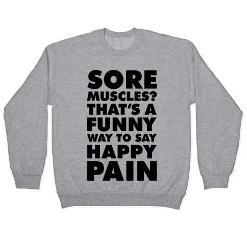 Sore Muscles? Thats a Funny Way To Say Happy Pain Pullover