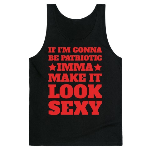 If I'm Gonna Be Patriotic Imma Make It Look Sexy White Print Tank Top