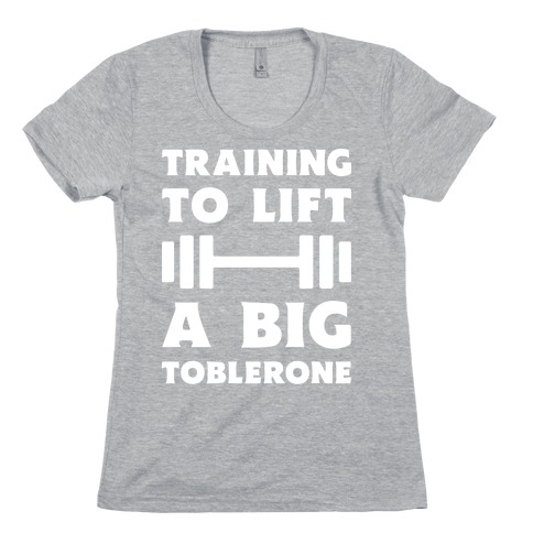 Training To Lift A Big Toblerone Womens T-Shirt