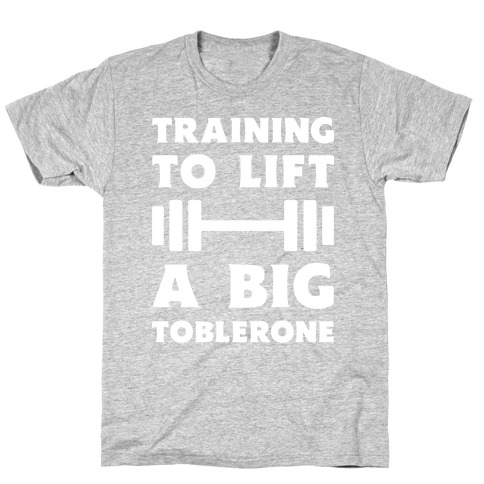 Training To Lift A Big Toblerone T-Shirt